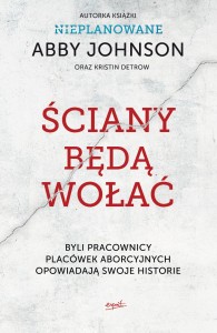 Ściany będą wołać  Byli pracownicy placówek aborcyjnych opowiadają swoje historie