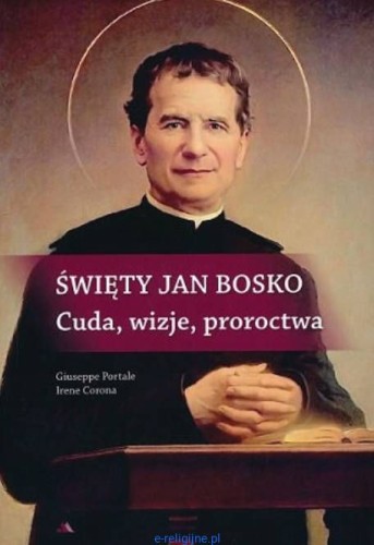 Swiety-Jan-Bosko.-Cuda,-wizje,-proroctwa---Giuseppe-Portale-ksiegarnia-religijna-sklep-chrzescijanski-wydawnictwo-AA.jpg
