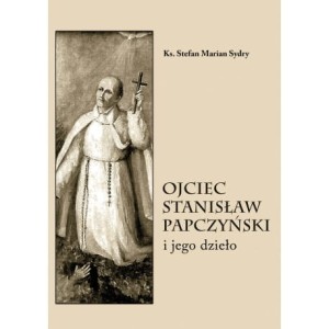 Ojciec Stanisław Papczyński i jego dzieło