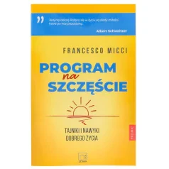 Program na szczęście. Tajniki i nawyki dobrego życia