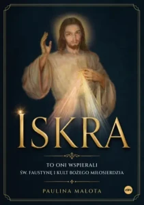 Iskra. To on wspierali św.Faustynę i kult Bożego Miłosierdzia