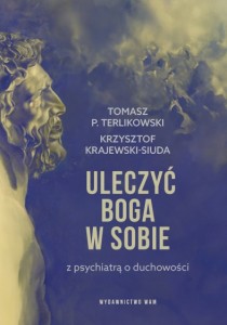 Uleczyć Boga w sobie - Z psychiatrą o duchowości