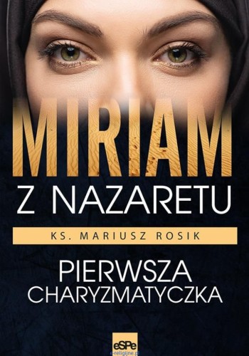 Wydawnictwo-espe--MIRIAM-Z-NAZARETU.-Pierwsza-charyzmatyczka---ks.-Mariusz-Rosik--ksiegarnia.jpg