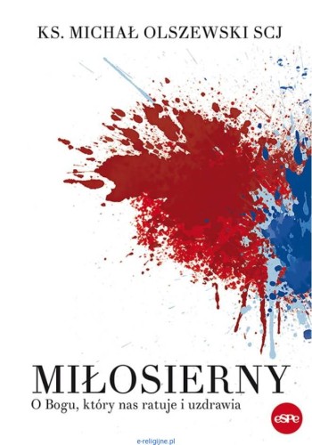 Wydawnictwo-espe---ksiegarnia-religijna-Milosierny.-O-Bogu,-ktory-nas-ratuje-i-uzdrawia---ksiadz-Michal-Olszewski-SCJ.jpg
