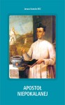 Apostoł Niepokalanej. Maryjna droga Sługi Bożego o. Kazimierza Wyszyńskiego (1700-1755)  /  ks. Janusz Kumala MIC