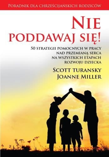 nie-poddawaj-sie-50-strategii-pomocnych-w-pracy-nad-przemiana-serca-na-wszystkich-etapach-rozwoju-dziecka-b-iext43479841.jpg