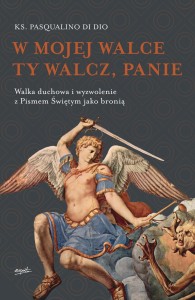 W mojej walce Ty walcz, Panie  Walka duchowa i wyzwolenie z Pismem Świętym jako bronią