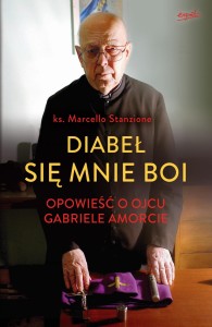 Diabeł sie mnie boi Opowieść o ojcu Gabriele Amorcie   ks. Marcello Stanzione