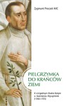 Pielgrzymka do krańców ziemi. O czcigodnym Słudze Bożym o. Kazimierzu Wyszyńskim (1700-1755)   /  ks. Zygmunt Proczek MIC
