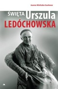 Święta Urszula Ledóchowska Joanna Wieliczka-Szarkowa