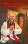 Droga Krzyżowa z Proboszczem z Ars św. Janem Marią Vianneyem  /  ks. Janusz Kumala MIC (oprac.) 