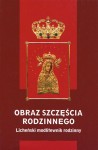 Obraz szczęścia rodzinnego. Licheński modlitewnik rodzinny  /  ks. Janusz Kumala MIC (oprac.)